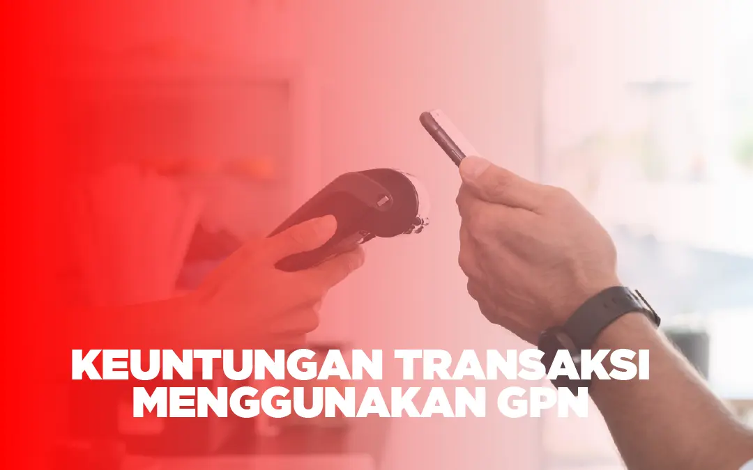 Keuntungan Bertransaksi Menggunakan GPN