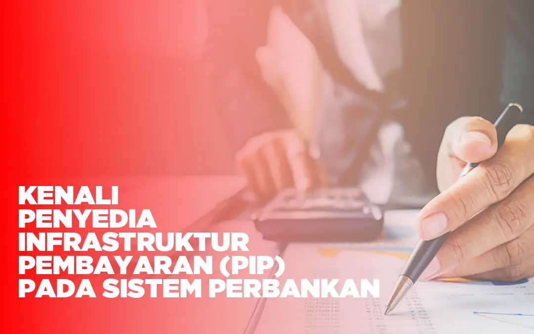 Kenali Penyedia Infrastruktur Pembayaran (PIP) pada Sistem Perbankan